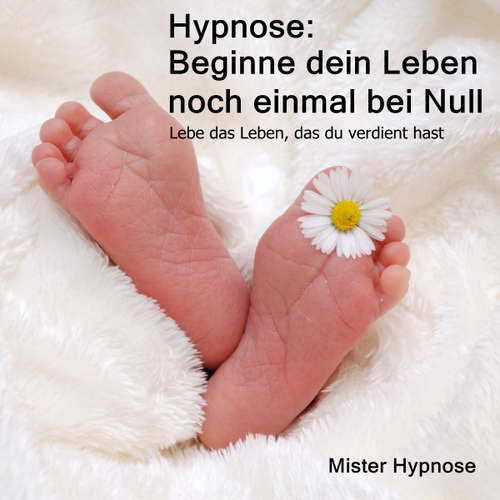 Hoerbuch Hypnose: Beginne dein Leben noch einmal bei Null -  - Mister Hypnose
