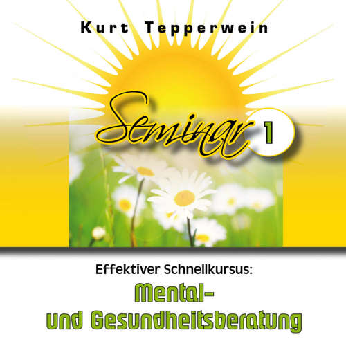Hoerbuch Effektiver Schnellkursus: Mental- Und Gesundheitsberatung (Seminar - Teil 1) - - Kurt Tepperwein