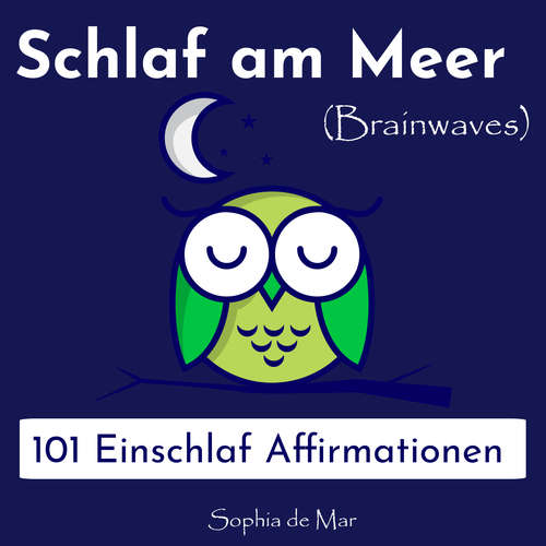 Hoerbuch Schlaf am Meer - 101 Einschlaf Affirmationen (Brainwaves) - Sophia De Mar - Sophia De Mar