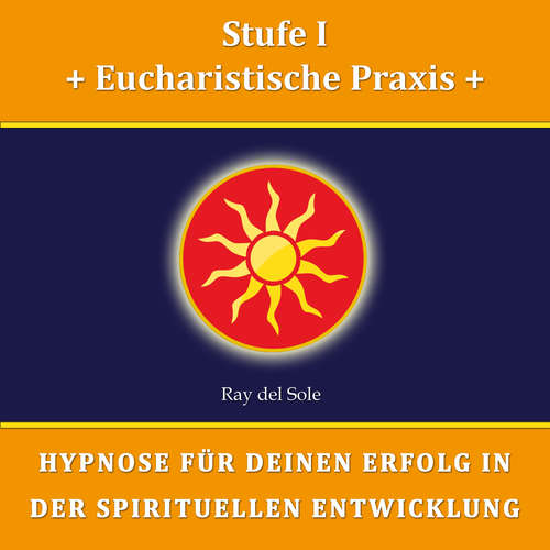 Hoerbuch Stufe I Eucharistische Praxis - Falco Wisskirchen - Ray del Sole