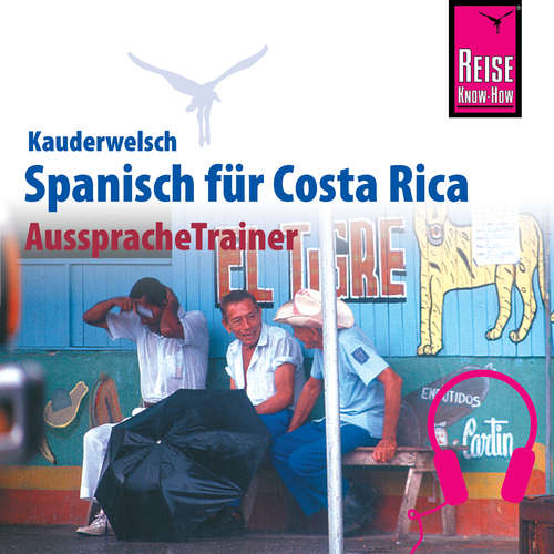 Hoerbuch Reise Know-How Kauderwelsch AusspracheTrainer Spanisch für Costa Rica - Regine Rauin - Eduardo Villaseñor-Orosco