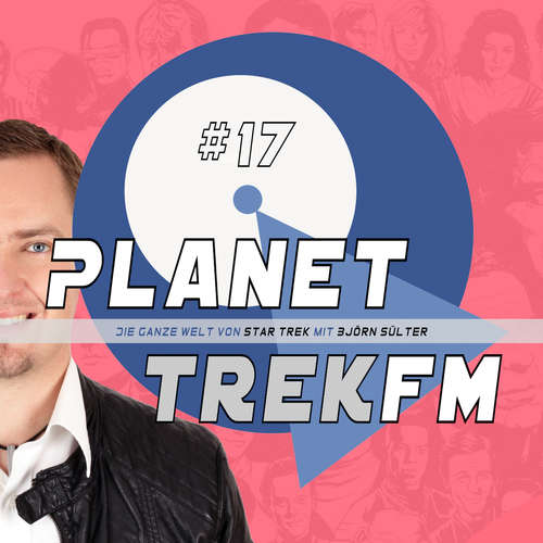 Hoerbuch Planet Trek fm #17 - Die ganze Welt von Star Trek - Björn Sülter - Björn Sülter