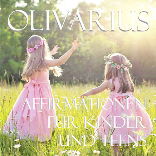 Hoerbuch Affirmationen für Kinder und Teens - Olivarius - Olivarius