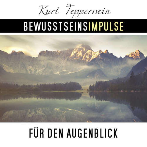 Hoerbuch Bewusstseinsimpulse für den Augenblick - Kurt Tepperwein - Kurt Tepperwein