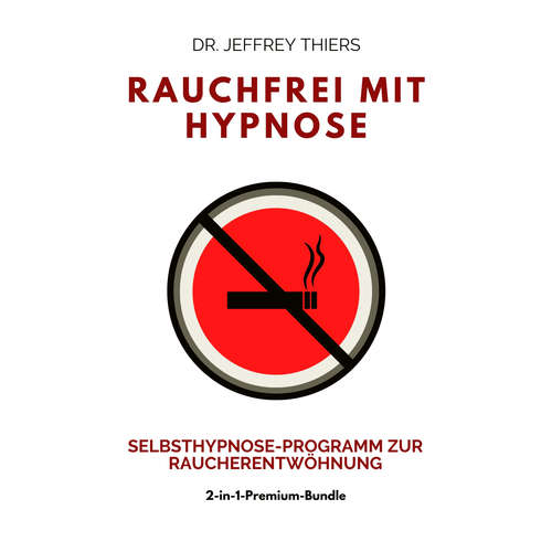 Hoerbuch Rauchfrei mit Hypnose: Selbsthypnose-Programm zur Raucherentwöhnung - Dr. Jefrrey Thiers - Roland Henkel