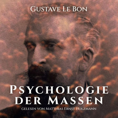 Hoerbuch Psychologie der Massen - Gustave le Bon - Matthias Ernst Holzmann