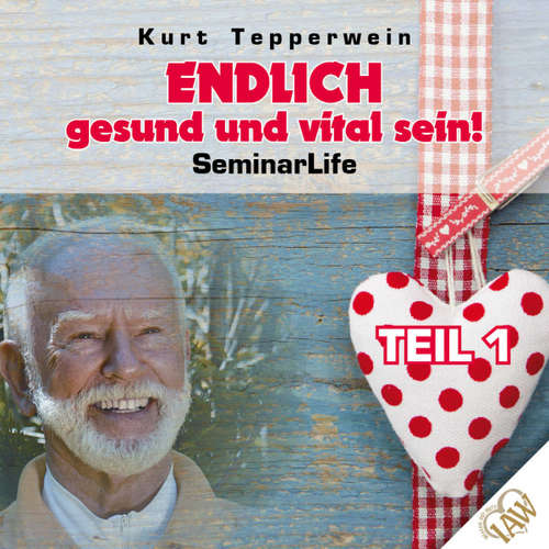 Hoerbuch Endlich gesund und vital sein! Seminar Life - Teil 1 -  - Kurt Tepperwein