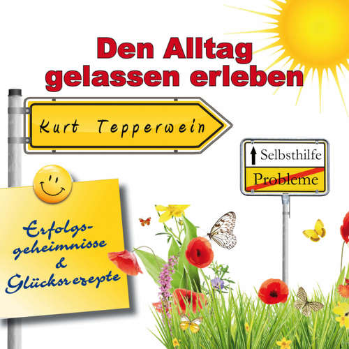 Hoerbuch Selbsthilfe: Den Alltag gelassen erleben (Erfolgsgeheimisse und Glücksrezepte) - - Kurt Tepperwein