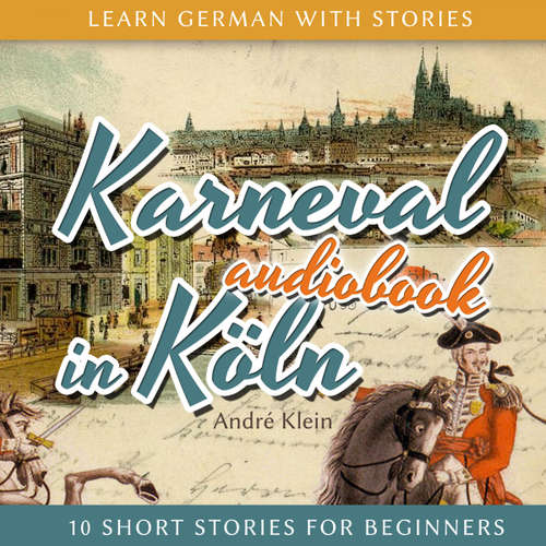 Hoerbuch Learn German with Stories: Karneval in Köln - 10 Short Stories for Beginners - André Klein - André Klein