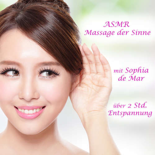 Hoerbuch Asmr: Massage der Sinne - Sophia De Mar - Sophia De Mar