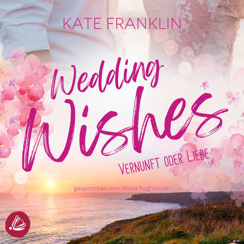 Hoerbuch Wedding Wishes - Vernunft oder Liebe - Kate Franklin - Maya Poghosyan