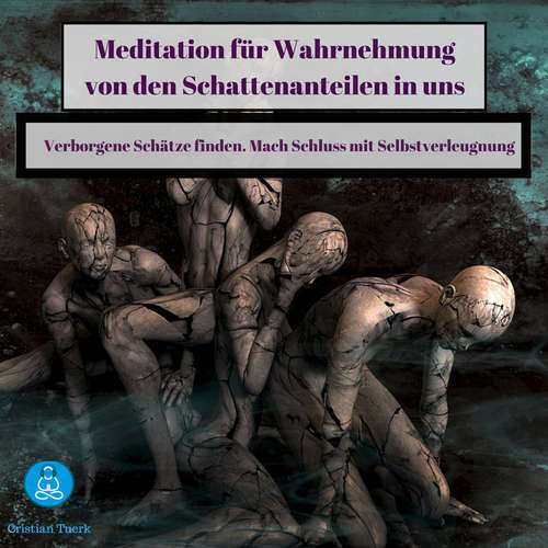 Hoerbuch Meditation für Wahrnehmung von den Schattenanteilen in uns - Cristian Tuerk - Cristian Tuerk