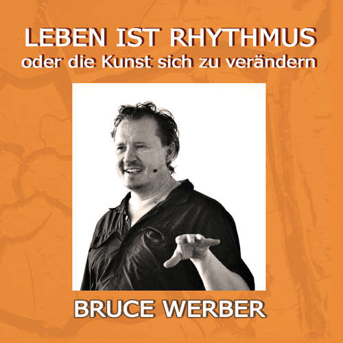 Hoerbuch Leben ist Rhythmus oder die Kunst sich zu verändern - Bruce Werber - Bruce Werber