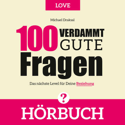 Hoerbuch 100 Verdammt gute Fragen – LOVE - Michael Draksal - Michael Draksal