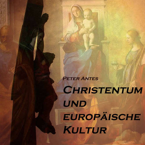 Hoerbuch Christentum und europäische Kultur - Peter Antes - Peter Antes
