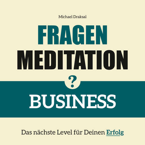 Hoerbuch Fragenmeditation – BUSINESS - Michael Draksal - Michael Draksal