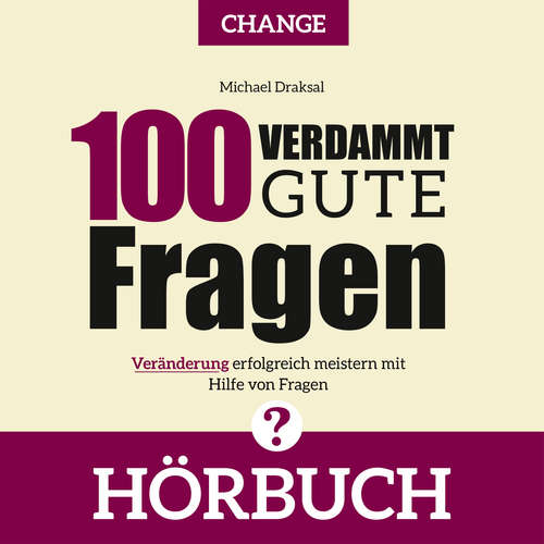 Hoerbuch 100 Verdammt gute Fragen – CHANGE - Michael Draksal - Michael Draksal