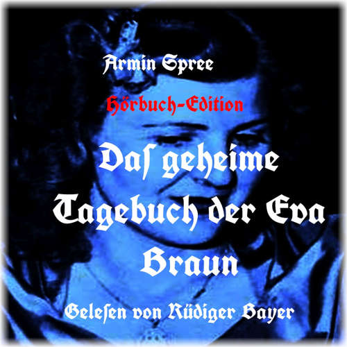 Hoerbuch Das geheime Tagebuch der Eva Braun -  - Rüdiger Bayer