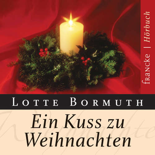 Hoerbuch Ein Kuss zu Weihnachten - Lotte Bormuth - Lotte Bormuth