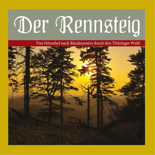 Hoerbuch Der Rennsteig - Von Hörschel nach Blankenstein durch den Thüringer Wald. - Katrin Schinköth-Haase - Various Artists