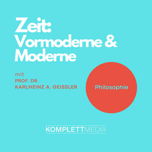 Hoerbuch Zeit - Vormoderne & Moderne - Karlheinz A. Geißler - Karlheinz A. Geißler