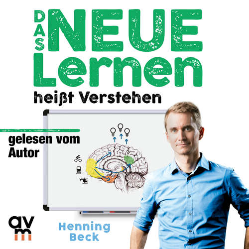 Hoerbuch Das neue Lernen: heißt Verstehen - Henning Beck - Henning Beck
