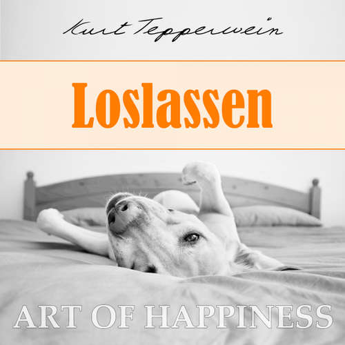 Hoerbuch Art of Happiness: Loslassen - Kurt Tepperwein - Kurt Tepperwein