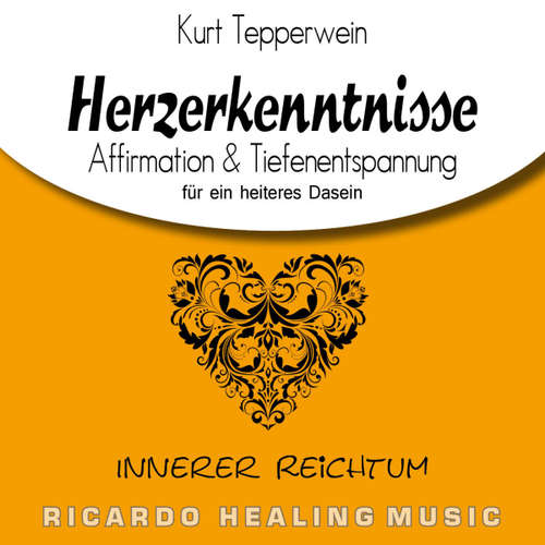 Hoerbuch Innerer Reichtum: Herzerkenntnisse (Affirmation & Tiefenentspannung für ein heiteres Dasein) -  - Kurt Tepperwein