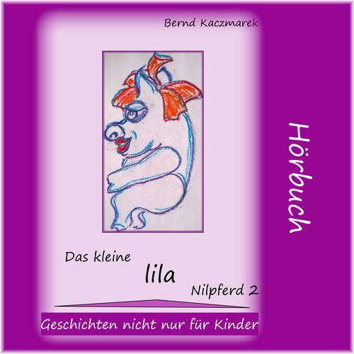 Hoerbuch Das kleine lila Nilpferd 2 - Bernd Kaczmarek - Bernd Kaczmarek