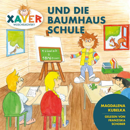 Hoerbuch Xaver Wuschelkovsky und die Baumhausschule - Xaver Wuschelkovsky - Franziska Schober