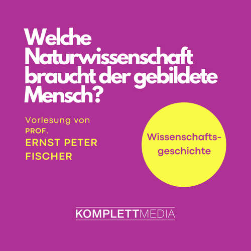 Hoerbuch Welche Naturwissenschaft braucht der gebildete Mensch? - Ernst Peter Fischer - Ernst Peter Fischer
