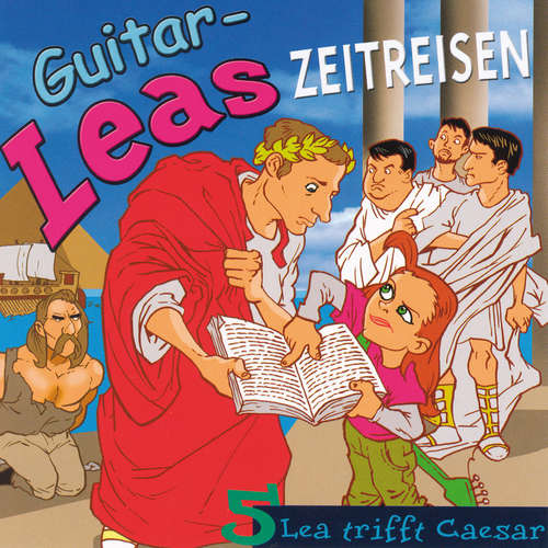 Hoerbuch Guitar-Leas Zeitreisen - Teil 5: Lea trifft Caesar - Step Laube - Bernhard Völger