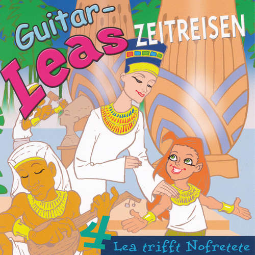 Hoerbuch Guitar-Leas Zeitreisen - Teil 4: Lea trifft Nofretete - Step Laube - Anna Dramski