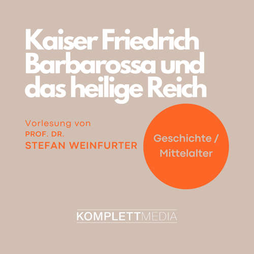 Hoerbuch Kaiser Friedrich Barbarossa und das heilige Reich - Stefan Weinfurter - Stefan Weinfurter