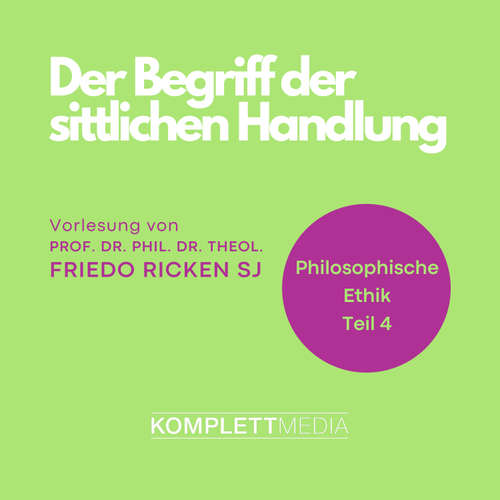 Hoerbuch Philosophische Ethik: 04 Der Begriff der sittlichen Handlung - Friedo Ricken - Friedo Ricken