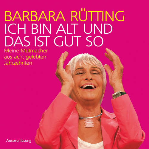 Hoerbuch Ich bin alt und das ist gut so - Barbara Rütting - Barbara Rütting
