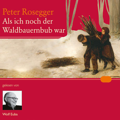 Hoerbuch Als ich noch der Waldbauernbub war - Peter Rosegger - Wolf Euba