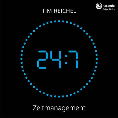 Hoerbuch 24/7–Zeitmanagement - Tim Reichel - Priya Linke