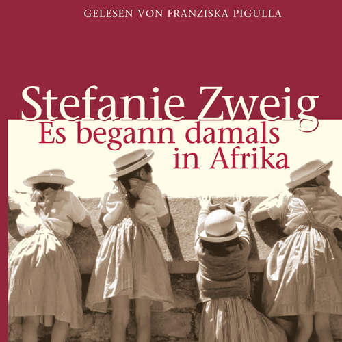 Hoerbuch Es begann damals in Afrika - Stefanie Zweig - Franziska Pigulla