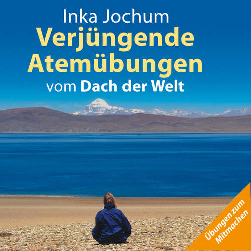 Hoerbuch Verjüngende Atemübungen vom Dach der Welt - Inka Jochum - Inka Jochum