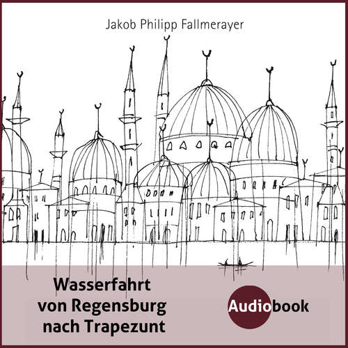 Hoerbuch Wasserfahrt von Regensburg nach Trapezunt - Jakob Philipp Fallmerayer - Gert Westphal