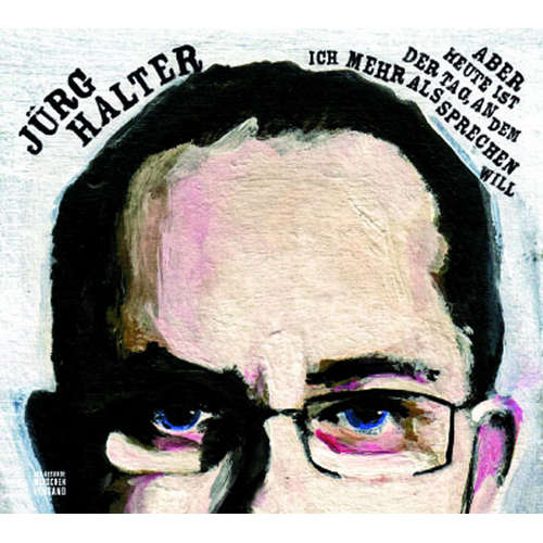 Hoerbuch Aber heute ist der Tag, an dem ich mehr als sprechen will - Jürg Halter - Jürg Halter