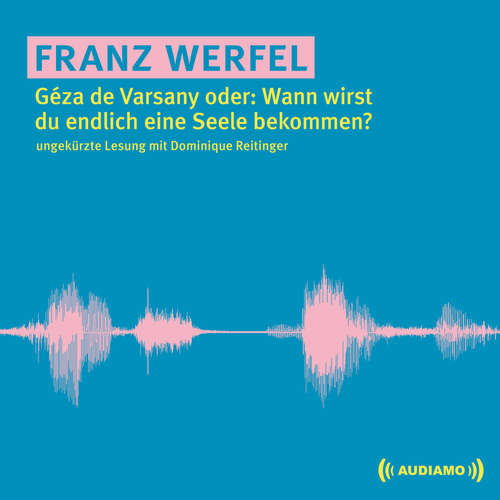 Hoerbuch Géza de Varsany oder: Wann wirst du endlich eine Seele bekommen? - Franz Werfel - Dominique Reitinger