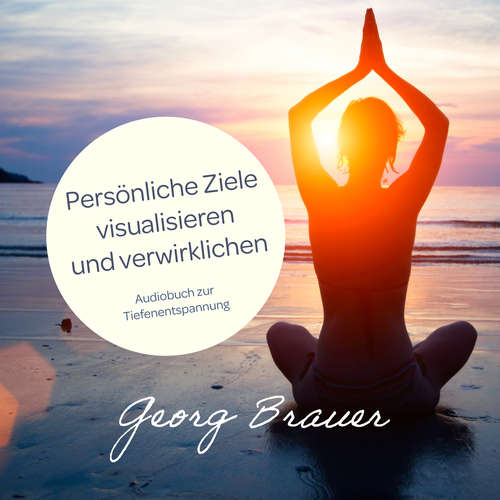 Hoerbuch Persönliche Ziele visualisieren und verwirklichen - Georg Brauer - Georg Brauer