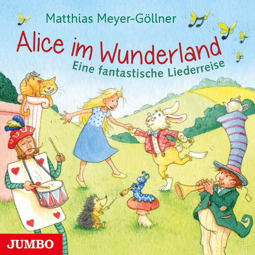 Hoerbuch Alice im Wunderland. Eine fantastische Liederreise - Matthias Meyer-Göllner - Matthias Meyer-Göllner