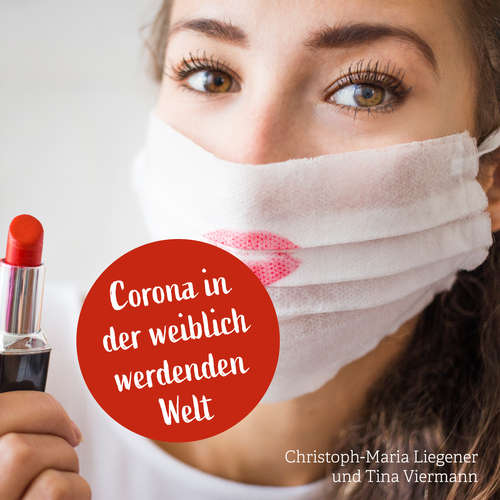 Hoerbuch Corona in der weiblich werdenden Welt - Christoph-Maria Liegener - Tina Viermann