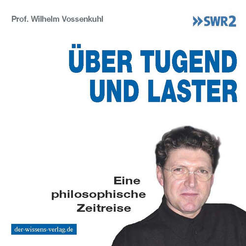 Hoerbuch Über Tugend und Laster - Prof. Dr. Wilhelm Vossenkuhl - Prof. Dr. Wilhelm Vossenkuhl
