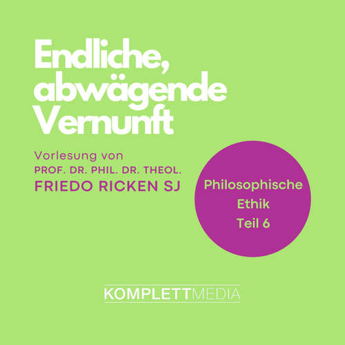 Hoerbuch Philosophische Ethik: 06 Endliche, abwägende Vernunft - Friedo Ricken - Friedo Ricken