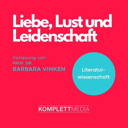 Hoerbuch Liebe, Lust und Leidenschaft - Barbara Vinken - Barbara Vinken