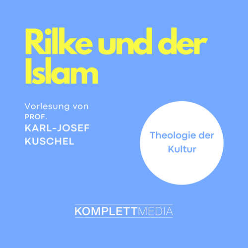 Hoerbuch Rilke und der Islam - Karl-Josef Kuschel - Karl-Josef Kuschel